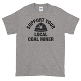Support Your Local Coal Miner Short-Sleeve T-Shirt