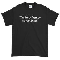 The Salty Dogs go to Job Town Short-Sleeve T-Shirt