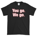You go - We go Short-Sleeve T-Shirt