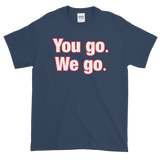 You go - We go Short-Sleeve T-Shirt