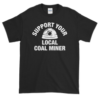 Support Your Local Coal Miner Short-Sleeve T-Shirt
